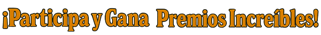 Participa y Gana Premios Increíbles